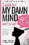 Letran, Jacqui - I would, but MY DAMN MIND won't let me!