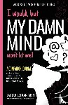 Letran, Jacqui - I would, but MY DAMN MIND won't let me