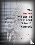 Machtig, Ashley, Machtig, Brett - The Secret Killer of President John F. Kennedy