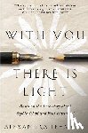 Lehmann, Alexandra - With You There Is Light: Based on the True Story about Sophie Scholl and Fritz Hartnagel