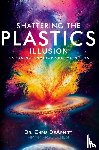 Dearmitt, Christopher - Shattering the Plastics Illusion