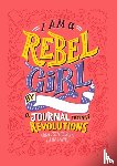 Cavallo, Francesca, Favilli, Elena, Rebel Girls - I Am A Rebel Girl: A Journal to Start Revolutions