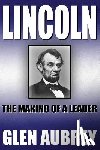 Aubrey, Glen - Lincoln--The Making of a Leader