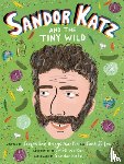 Martin, Jacqueline Briggs - Sandor Katz and the Tiny Wild