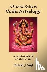 Vogt, Michael J. - A Practical Guide to Vedic Astrology: An Introduction to the Astrology of India