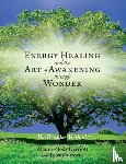 Herriott, Alain, Herriott, Jody, Odysseus, Tyler - Energy Healing and The Art of Awakening Through Wonder