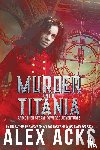 Acks, Alex - Murder on the Titania and Other Steam-Powered Adventures
