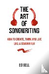 Bell, Ed - The Art of Songwriting