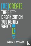 Latham, John R - [Re]Create the Organization You Really Want!