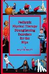 Sturkey Pt, Amy - Pediatric Physical Therapy Strengthening Exercises of the Hips: Treatment Suggestions by Muscle Action