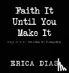 Erica, Dias - Faith It, Until You Make It