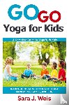 Weis, Sara J - Go Go Yoga for Kids