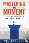 Pollard, Tim - Mastering the Moment