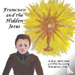 Franz, Marygrace Rose - Francisco and the Hidden Jesus