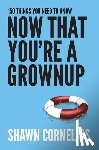Cornelius, Shawn - 150 Things You Need to Know Now That You're a Grownup