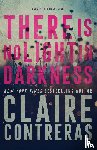 Contreras, Claire - There Is No Light In Darkness
