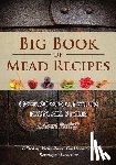 Ratliff, Robert D. - Big Book of Mead Recipes: Over 60 Recipes from Every Mead Style