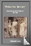 Lewis, Thomas P. - "Protective Custody": A Family Imprisoned by the Japanese 1942 - 1945