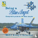 Sutherland, Mark I, Sutherland, Amy C - Being a Blue Angel