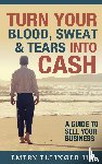 Ellinger III, Emery - Turn Your Blood, Sweat & Tears Into Cash