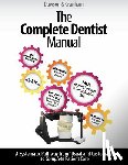Cranham, John C. - The Complete Dentist Manual: The Essential Guide to Being a Complete Care Dentist