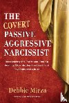 Mirza, Debbie - The Covert Passive-Aggressive Narcissist
