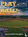 Van Auken, Lance, Van Auken, Robin - Play Ball! The Story of Little League Baseball