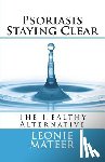 Mateer, Leonie F. - Psoriasis - Staying Clear: The Healthy Alternative