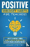 Stevens, Grace - Positive Mindset Habits for Teachers