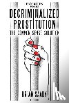 Saady, Brian - Decriminalized Prostitution: The Common Sense Solution