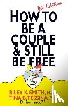 Smith Ma, Riley K. - How to Be A Couple & Still Be Free