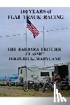 Ellis, Ted - 100 Years of Flat Track Racing: The Barbara Fritchie Classic Frederick Maryland