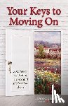 Rogliano, Joan - Your Keys to Moving on: A Guide to Navigating Divorce and the Marital Home