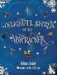 Adair, Julian - Delightful Secrets of the Nutcracker