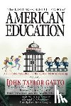 Paul, Ron - The Underground History of American Education, Volume I: An Intimate Investigation Into the Prison of Modern Schooling