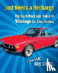 Siegel, Rob - Just Needs a Recharge: The Hack Mechanic Guide to Vintage Air Conditioning