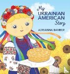 Bamber, Adrianna Oksana - My Ukrainian American Story