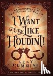 Cummins, Kent - I Want To Be Like HOUDINI!