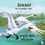 Renner, Barbara - SPRING! Time to Build a Nest, A Story about Trumpeter Swans
