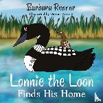 Renner, Barbara - Lonnie the Loon Finds His Home