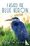 Coiman, Lisbeth - I Asked the Blue Heron