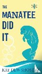 Shostak, Kay - The Manatee Did It