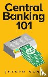 Wang, Joseph J - Wang, J: CENTRAL BANKING 101