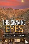 Holing, Dwight - The Shaming Eyes