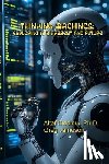 Siddiqui, Altaf - Thinking Machines: Exploring AI's Present and Future: Exploring AI's Present and Future