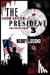 Legend, Bobby - The Godfather President 3 The Dynasty Begins