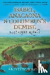 Rowen, Andrew - Isabel, Anacaona & Columbus's Demise: 1498-1502 Retold