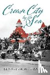 Franks, Jennifer M. - Crown City by the Sea: Coronado 1885-1900