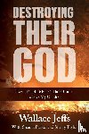 Jeffs, Wallace - Destroying Their God