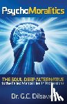 Dilsaver, G. C. - Psychomoralitics: The Soul-Deep Alternative to the Failed Mental Health Professions